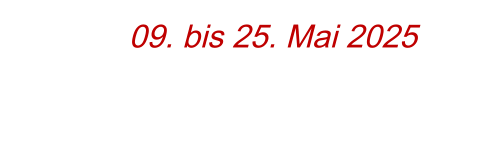 09. bis 25. Mai 2025