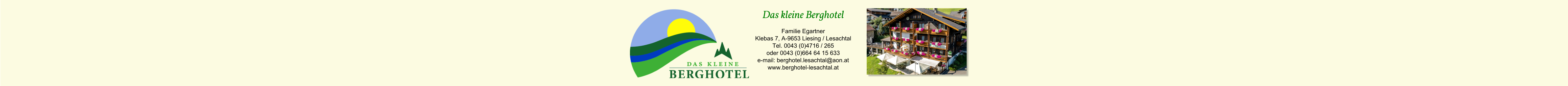 Das kleine Berghotel Familie Egartner Klebas 7, A-9653 Liesing / Lesachtal Tel. 0043 (0)4716 / 265 oder 0043 (0)664 64 15 633 e-mail: berghotel.lesachtal@aon.at www.berghotel-lesachtal.at
